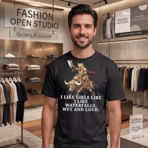 I Like Girls Like I Like Waterfalls Wet And Loud T-Shirt