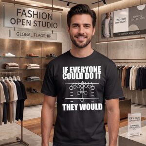 If Everyone Could Do It They Would Football Play T-Shirt