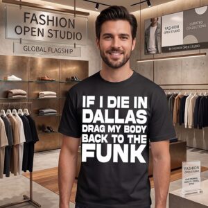 If I Die In Dallas Drag My Body Back To The Funk T-Shirt