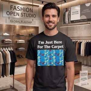 I’m Just Here For The Carpet Pattern Meme T-Shirt