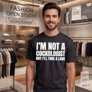 I’m Not A Cockologist But I’ll Take A Look T-Shirt
