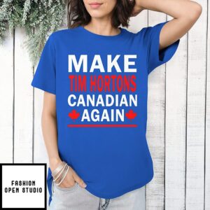 Make Tim Hortons Canadian Again T-Shirt