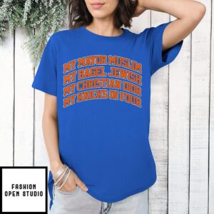 My Mayor Muslim My Bagel Jewish My Christian Dior My Knicks In Four T-Shirt
