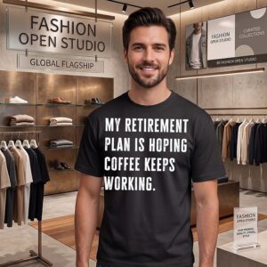 My Retirement Plan Is Hoping Coffee Keeps Working T-Shirt