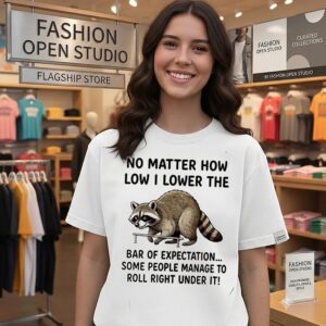 No Matter How Low I Lower The Bar Of Expectation Some People Manage To Roll Right Under It T-Shirt