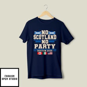 No Scotland No Party Boston 2026 Football Fan T-Shirt
