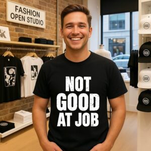 Not Good At Job T-Shirt