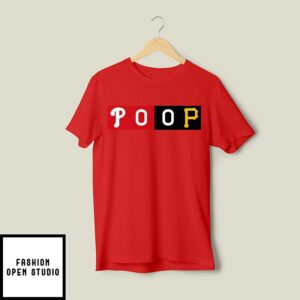 Poop Philadelphia Phillies Vs Pittsburgh Pirates T-Shirt