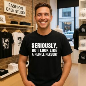 Seriously Do I Look Like A People Person T-Shirt