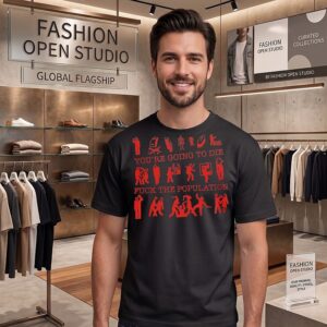 You Are Going To Die Fuck The Population T-Shirt