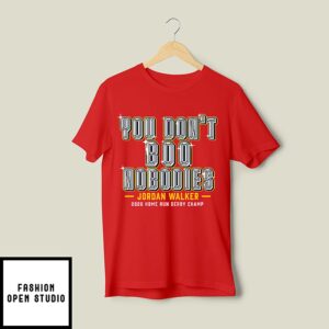 You Don’t Boo Nobodies Jordan Walker 2026 Home Run Derby Champ T-Shirt