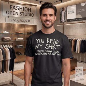 You Read My T-Shirt That Is Enough Social Interaction For One Day T-Shirt