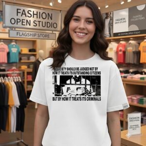 A Society Should Be Judged By How It Treats Its Criminals Quote T-Shirt