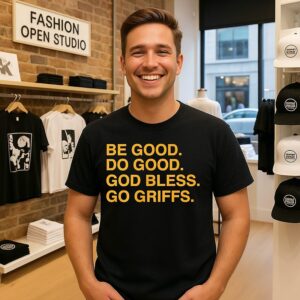 Be Good Do Good God Bless Go Griffs T-Shirt
