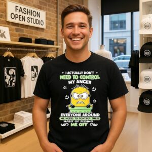 Minion I Actually Don’t Need To Control My Anger Everyone Around Me Needs To Control Their Habit Of Pissing Me Off T-Shirt