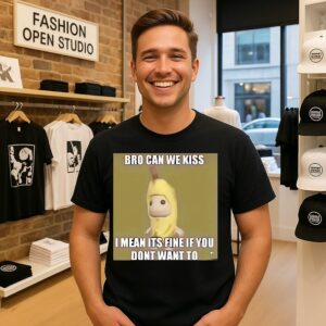 Bro Can We Kiss I Mean It’s Fine If You Don’t Want To Meme T-Shirt