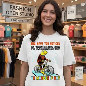 Bro Have You Noticed Our Freedoms Are Being Eroded By An Orwellian Surveillance State Frog T-Shirt
