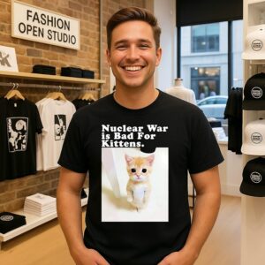 Cat Nuclear War Is Bad For Kittens T-Shirt