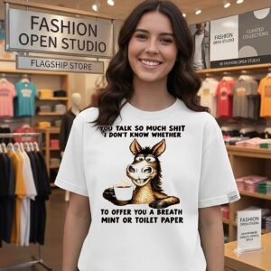 Donkey You Talk So Much Shit Breath Mint Or Toilet Paper T-Shirt