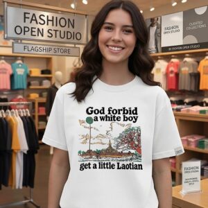 God Forbid A White Boy Get A Little Laotian T-Shirt