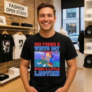 God Forbid A White Boy Speak A Little Laotion T-Shirt