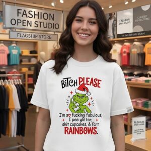 Grinch Bitch Please I’m So Fucking Fabulous Pee Glitter Shit Cupcakes Fart Rainbows T-Shirt