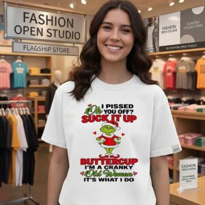 Grinch Oh I Pissed You Off Suck It Up Buttercup I’m A Cranky Old Woman T-Shirt