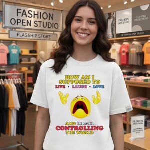 How Am I Supposed To Live Laugh Love And Israel Controlling The World T-Shirt
