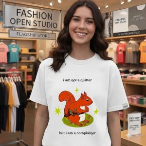 I Am Not A Quitter But I Am A Complainer Squirrel T-Shirt