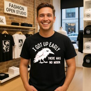 I Got Up Early There Was No Worm Crow Sarcastic T-Shirt