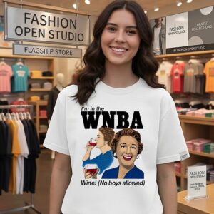 I’m In The Wnba Wine No Boys Allowed T-Shirt