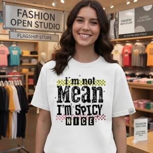 I’m Not Mean I’m Spicy Nice T-Shirt