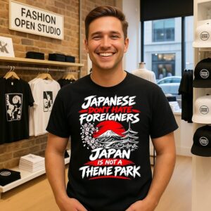 Japanese Don’t Hate Foreigners Japan Is Not A Theme Park T-Shirt