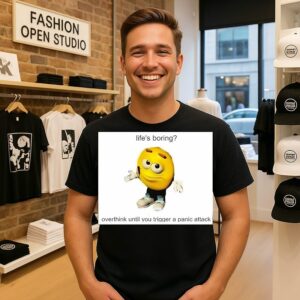 Life’s Boring Overthink Until You Trigger A Panic Attack T-Shirt