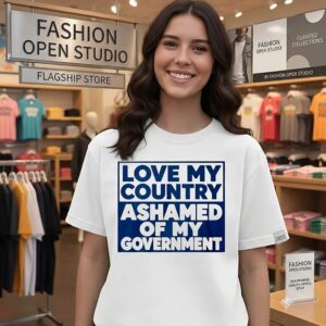Love My Country Ashamed Of My Government T-Shirt