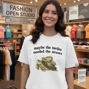 Maybe The Turtles Needed The Straws T-Shirt