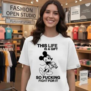 Mickey Mouse This Life Is A Gift So Fucking Fight For It T-Shirt