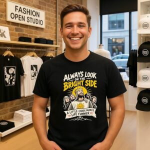 Monty Python Always Look On The Bright Side A Little Chaos Makes Life Funnier T-Shirt