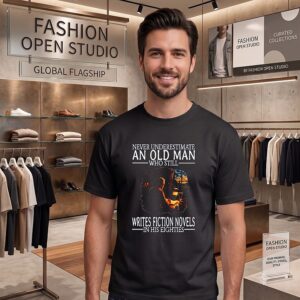 Never Underestimate An Old Man Who Still Writes Fiction Novels In His Eighties T-Shirt