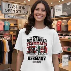 Pov My Ranked Teammates Austria-Hungary Italy And Germany 1914-1945 T-Shirt