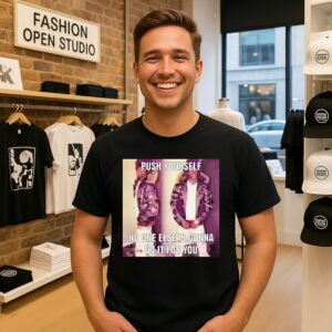 Push Yourself No One Else Is Gonna Do It For You T-Shirt