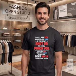 Roses Are Red Violets Are Blue If You Don’t Shut Up I’m Gonna Punch You T-Shirt