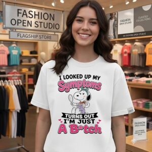 Snoopy I Looked Up My Symptoms Turns Out I’m Just A Bitch T-Shirt