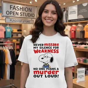 Snoopy Never Mistake My Silence For Weakness No One Plans A Murder Out Loud T-Shirt