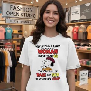 Snoopy Never Pick A Fight With A Woman Older Than 40 They’re Full Of Rage And Sick Of Everyone’s Crap T-Shirt