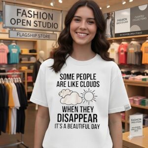 Some People Are Like Clouds When They Disappear It’s A Beautiful Day T-Shirt