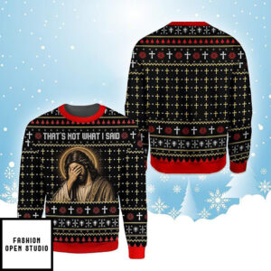 That’s Not What I Said Jesus Fake Ugly Xmas Sweater, Christian Facepalm Sweatshirt