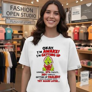 The Grinch Okay I’m Awake Getting Up Failed Loading T-Shirt