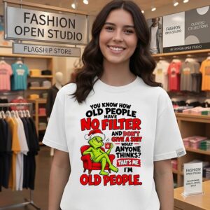 The Grinch Old People Have No Filter Quote T-Shirt
