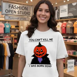 You Can’t Kill Me I Was Born Dead Pumpkin Halloween T-Shirt